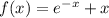 f(x)=e^{-x}+x