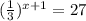 ( \frac{1}{3})^{x + 1} = 27