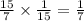 \frac{15}{7} \times \frac{1}{15} = \frac{1}{7}