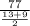 \frac{77}{\frac{13+9}{2} }