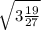 \sqrt{3\frac{19}{27} }