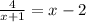 \frac{4}{x + 1} = x - 2