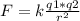 F=k\frac{q1*q2}{r^{2} }