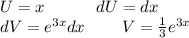 U = x \: \: \: \: \: \: \: \: \: \: \: \: \: \: dU = dx \\ dV = {e}^{3x} dx \: \: \: \: \: \: \: \: \: \: V = \frac{1}{3} {e}^{3x}