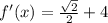 f'(x)=\frac{\sqrt{2}}{2}+4