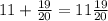 11 + \frac{19}{20} = 11 \frac{19}{20}