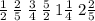 \frac{1}{2} \: \frac{2}{5} \: \frac{3}{4} \: \frac{5}{2} \: 1 \frac{1}{4} \: 2 \frac{2}{5}