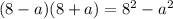 (8-a)(8+a) = 8^{2} -a^{2}