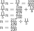 \frac{11}{5}n - \frac{13}{8} = \frac{109}{200} \\ \frac{11}{5} n = \frac{109}{200} + \frac{13}{8} \\ \frac{11}{5} n = \frac{217}{100} \\ n = \frac{217}{100} \div \frac{11}{5} \\ n = \frac{217}{220}