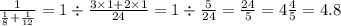 \frac{1}{ \frac{1}{8} + \frac{1}{12}} = 1 \div \frac{3 \times 1 + 2 \times1 }{24} = 1 \div \frac{5}{24} = \frac{24}{5} = 4 \frac{4}{5} = 4.8