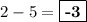 2-5 = \boxed{\textbf{-3}}