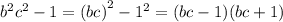 {b}^{2} {c}^{2} - 1 = {(bc)}^{2} - {1}^{2} = (bc - 1)(bc + 1)