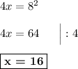 4x = 8^2\\\\4x = 64\ \ \ \ \ \Big| :4\\\\\boxed{\textbf{x = 16}}