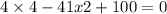 4 \times 4 - 41x2 + 100 = 0