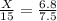 \frac{X}{15} = \frac{6.8}{7.5}