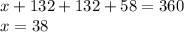 x + 132 + 132 + 58 = 360 \\ x = 38