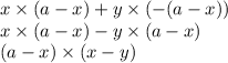 x \times (a - x) + y \times ( - (a - x)) \\ x \times (a - x) - y \times (a - x) \\ (a - x) \times (x - y)