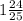 1 \frac{24}{25}