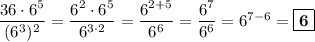 \dfrac{36\cdot 6^5}{(6^3)^2} = \dfrac{6^2\cdot 6^5}{6^{3\cdot 2}} = \dfrac{6^{2+5}}{6^6} = \dfrac{6^7}{6^6} = 6^{7-6} = \boxed{\textbf{6}}