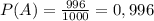 P(A)=\frac{996}{1000}=0,996