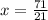 x = \frac{71}{21}