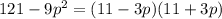 121 - 9 {p }^{2} = (11 - 3p)(11 + 3p)