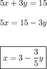 5x + 3y = 15\\\\5x = 15 - 3y\\\\\\\boxed{x = 3 - \dfrac{3}{5}y}