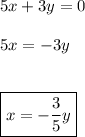 5x + 3y = 0\\\\5x = -3y\\\\\\\boxed{x = -\dfrac{3}{5}y}