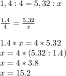 1,4:4=5,32:x\\\\\frac{1,4}{4} =\frac{5,32}{x} \\\\1.4*x=4*5.32\\x=4*(5.32:1.4)\\x=4*3.8\\x=15.2