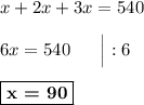 x + 2x + 3x = 540\\\\6x = 540\ \ \ \ \ \Big|:6\\\\\boxed{\textbf{x = 90}}