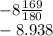 - 8 \frac{169}{180} \\ - 8.938