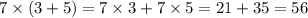 7 \times (3 + 5) = 7 \times 3 + 7 \times 5 = 21 + 35 = 56