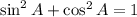 \sin^2A + \cos^2A = 1