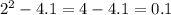 2^2 - 4.1 = 4 - 4.1 = 0.1