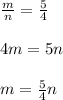 \frac{m}{n} =\frac{5}{4} \\\\4m=5n\\\\m=\frac{5}{4} n