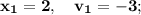 \mathbf {x_{1}=2, \quad v_{1}=-3};