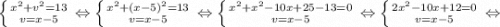 \left \{ {{x^{2}+v^{2}=13} \atop {v=x-5}} \right. \Leftrightarrow \left \{ {{x^{2}+(x-5)^{2}=13} \atop {v=x-5}} \right. \Leftrightarrow \left \{ {{x^{2}+x^{2}-10x+25-13=0} \atop {v=x-5}} \right. \Leftrightarrow \left \{ {{2x^{2}-10x+12=0} \atop {v=x-5}} \right. \Leftrightarrow