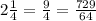 2\frac{1}{4} =\frac{9}{4} =\frac{729}{64}