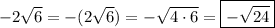 -2\sqrt{6} = -(2\sqrt{6}) = -\sqrt{4\cdot 6} = \boxed{-\sqrt{24}}