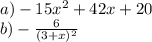 a) -15x^{2} +42x+20\\b) -\frac{6}{(3+x)^{2} }