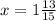 x = 1 \frac{13}{15}