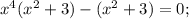 x^{4}(x^{2}+3)-(x^{2}+3)=0;