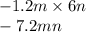 - 1.2m \times 6n \\ - 7.2mn