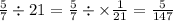 \frac{5}{7} \div 21 = \frac{5}{7} \div \times \frac{1}{21} = \frac{5}{147}