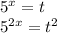 {5}^{x} = t \\ {5}^{2x} = {t}^{2}