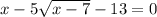 x-5\sqrt{x-7} -13=0