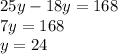 25y - 18y = 168 \\ 7y = 168 \\ y = 24