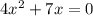 4 {x}^{2} + 7x = 0