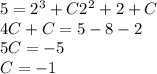 5 = {2}^{3} + C {2}^{2} + 2 + C \\ 4C + C = 5 - 8 - 2 \\ 5C = - 5 \\ C= - 1