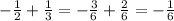 -\frac{1}{2} + \frac{1}{3} = -\frac{3}{6} + \frac{2}{6} = -\frac{1}{6}